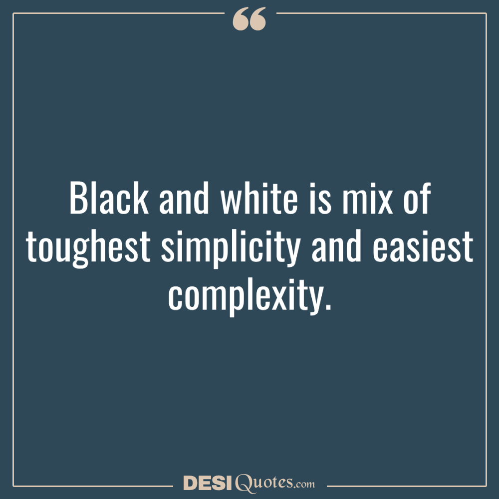 Black And White Is Mix Of Toughest Simplicity