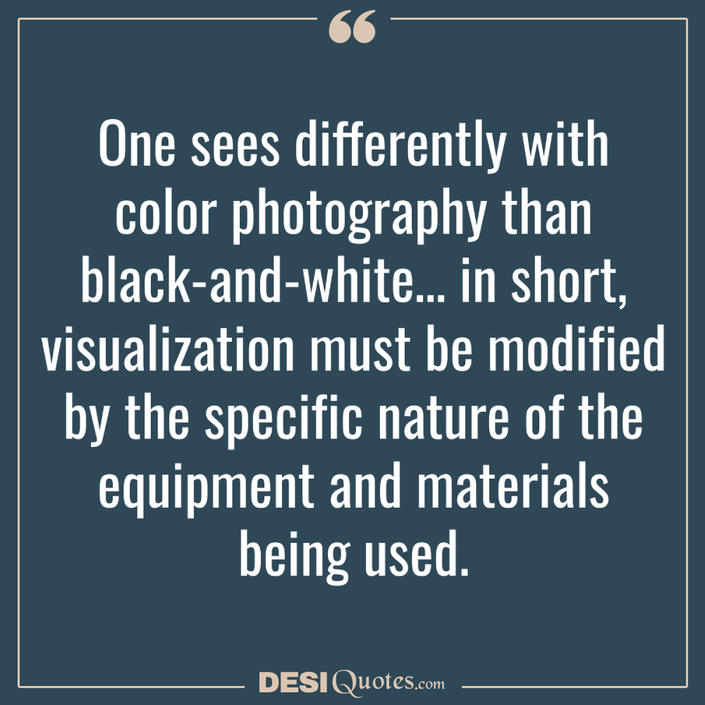 One Sees Differently With Color Photography Than Black And