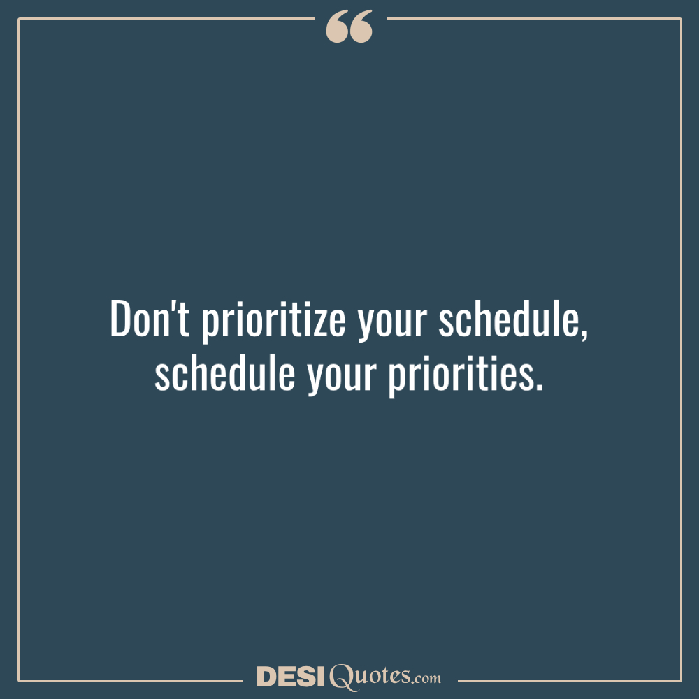 Don't Prioritize Your Schedule; Schedule Your