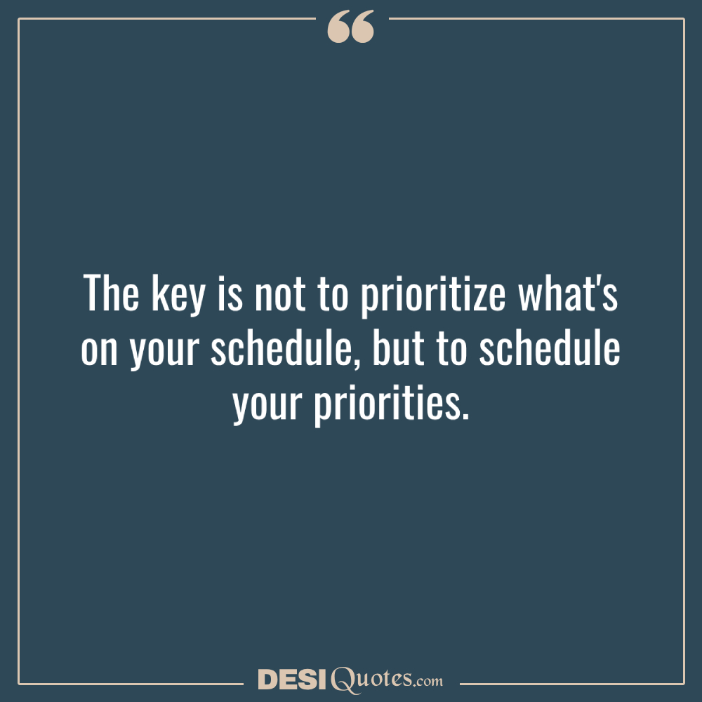 The Key Is Not To Prioritize What's On Your Schedule, But To Schedule