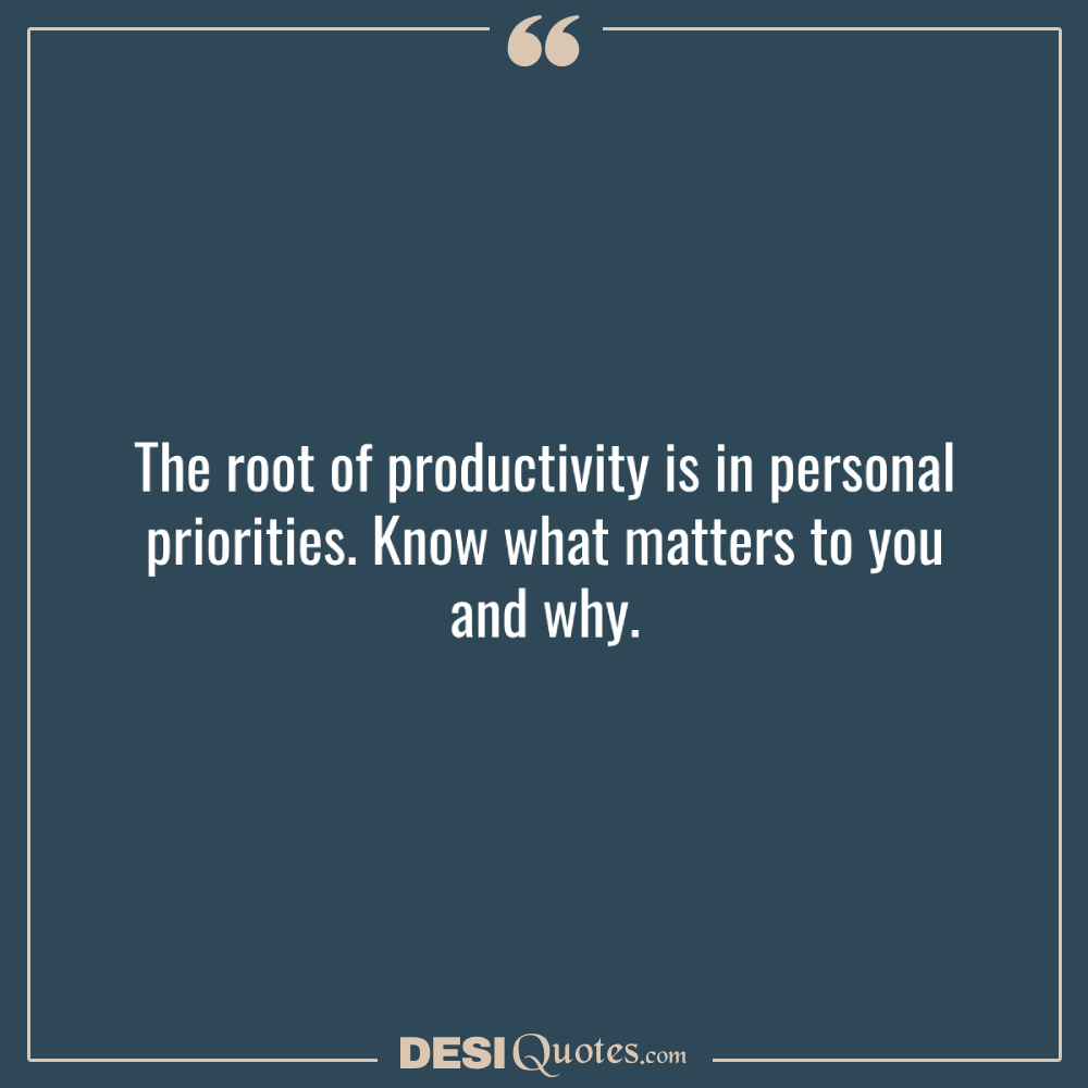 The Root Of Productivity Is In Personal Priorities. Know What Matters