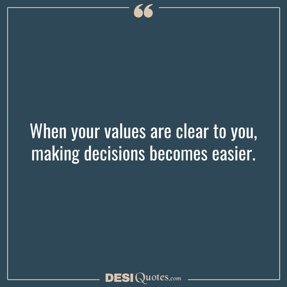 When Your Values Are Clear To You, Making Decisions Becomes