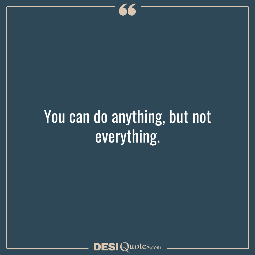 You Can Do Anything, But Not Everything