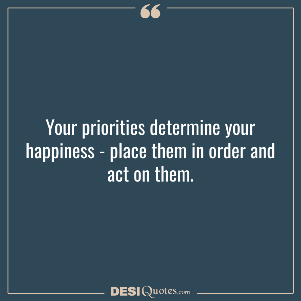 Your Priorities Determine Your Happiness Place Them In