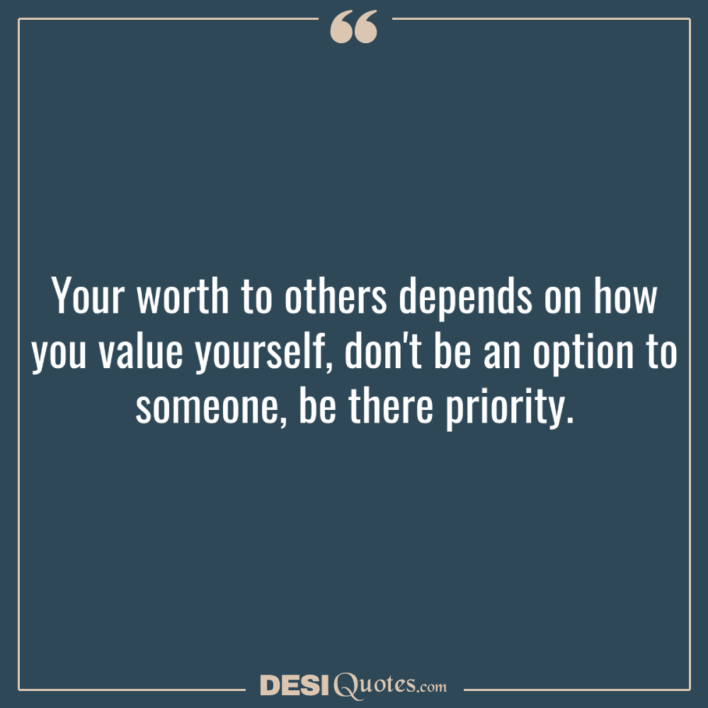 Your Worth To Others Depends On How You Value Yourself, Don't Be An