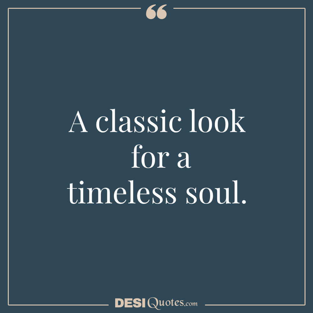 A Classic Look For A Timeless Soul.