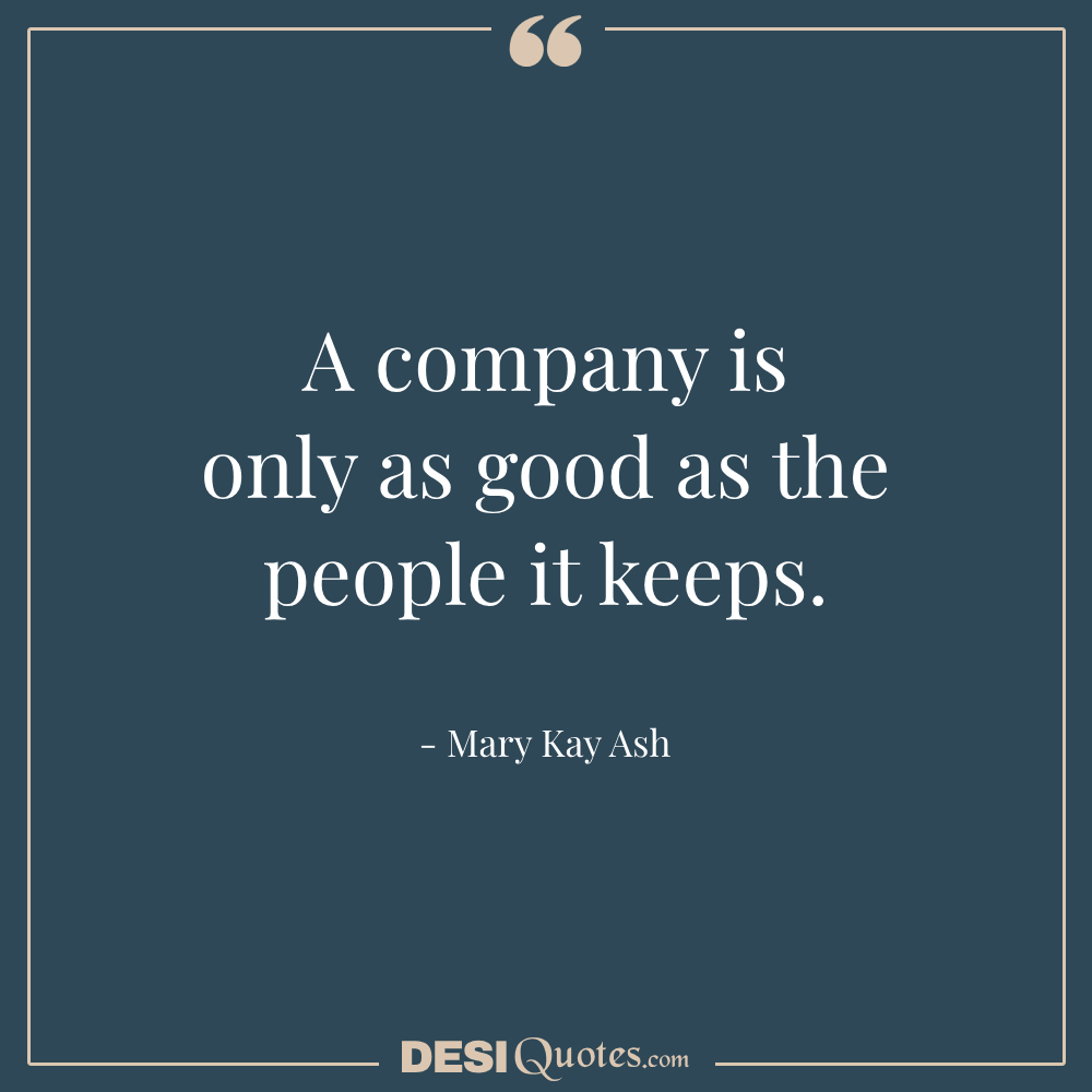 A Company Is Only As Good As The People It Keeps.