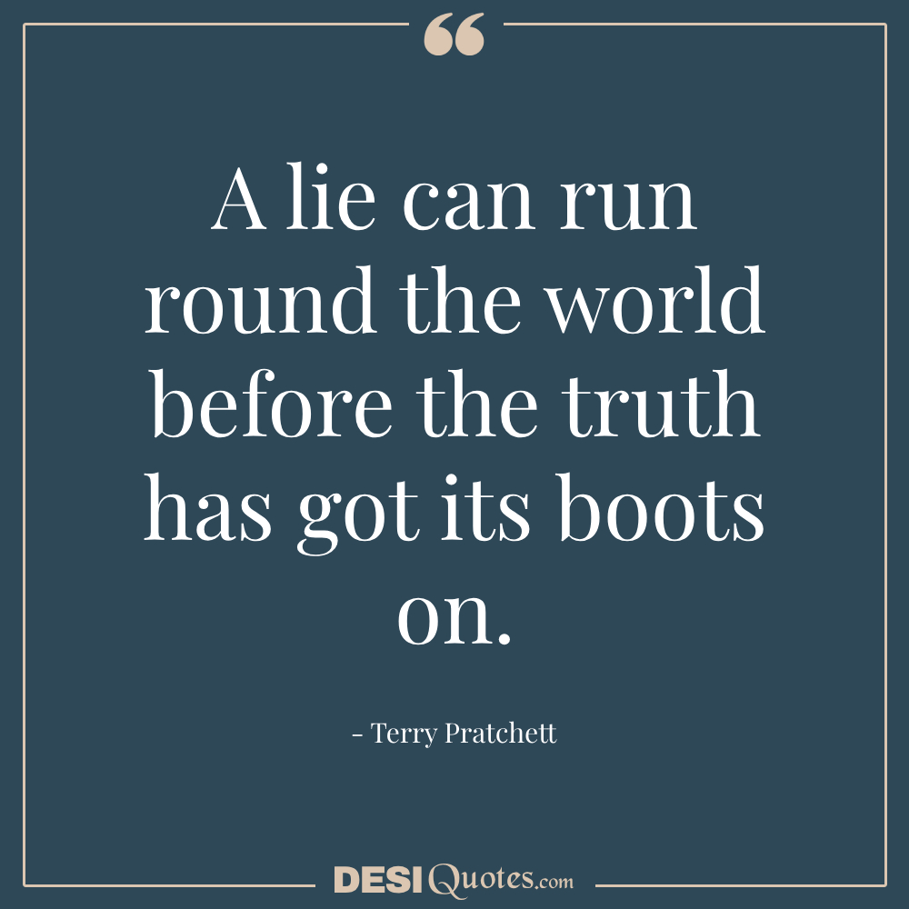 A Lie Can Run Round The World Before The Truth