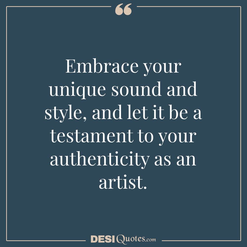 Embrace Your Unique Sound And Style, And Let It