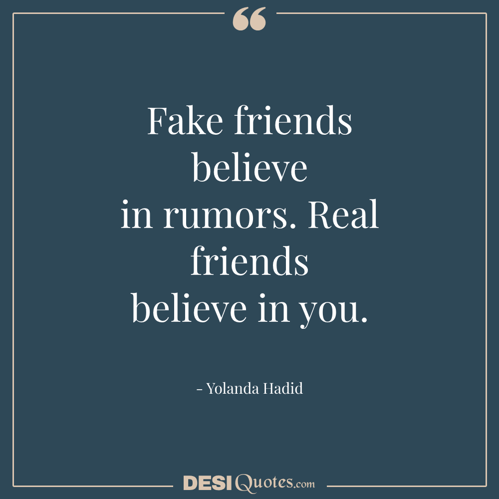 Fake Friends Believe In Rumors. Real Friends