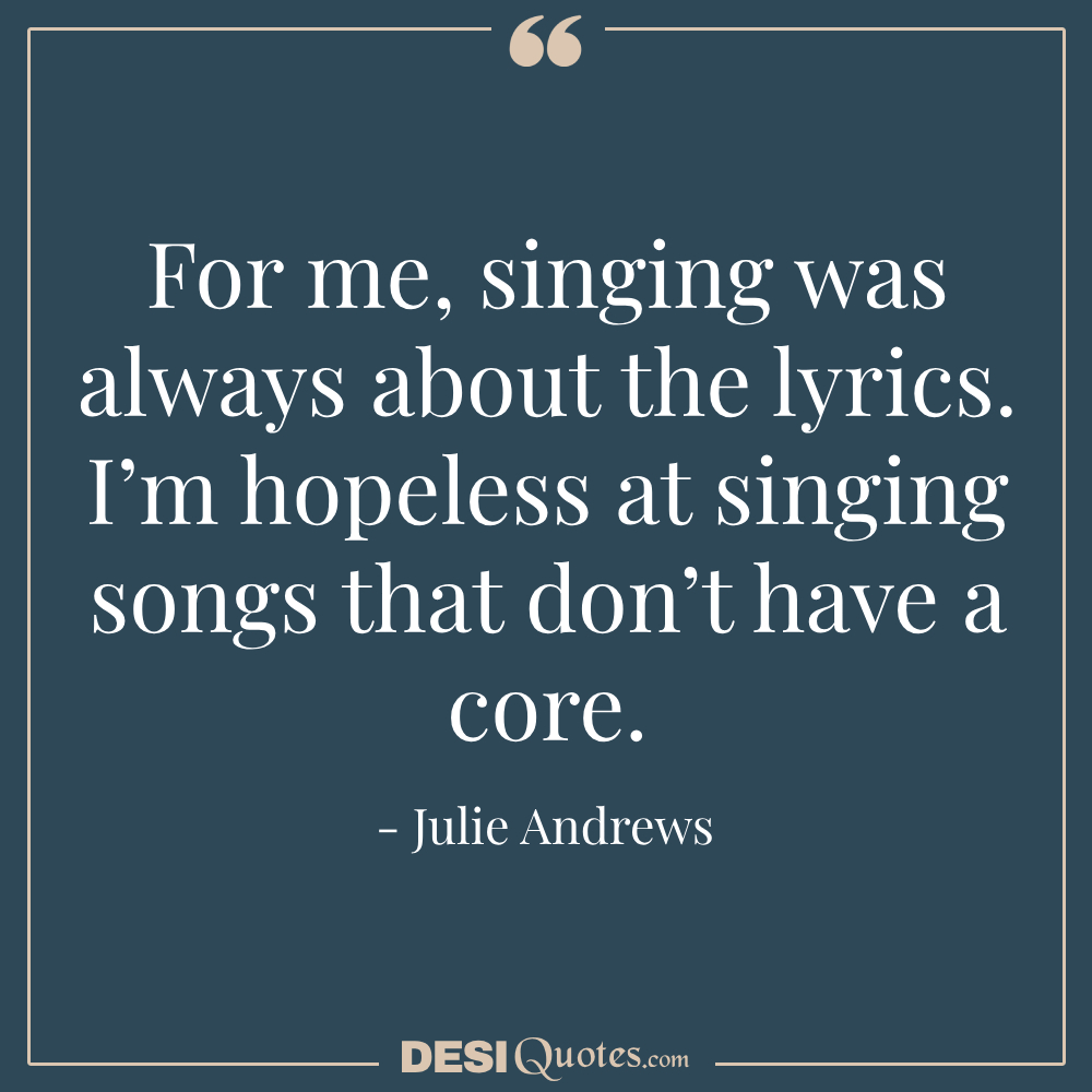 For Me, Singing Was Always About The Lyrics. I’m Hopeless