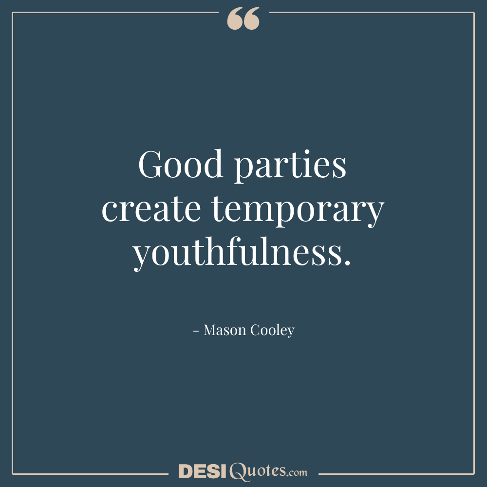 Good Parties Create Temporary Youthfulness.