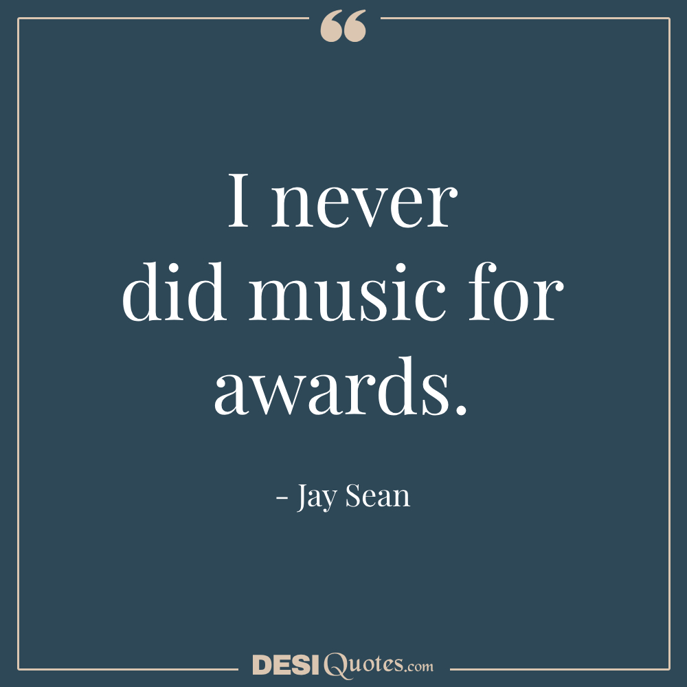 I Never Did Music For Awards.