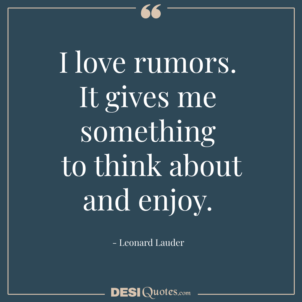 I Love Rumors. It Gives Me Something To Think About