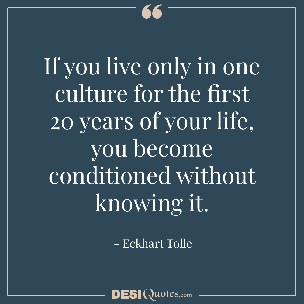 If You Live Only In One Culture For The First 20 Years