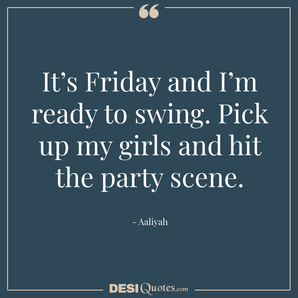 It’s Friday And I’m Ready To Swing. Pick Up My Girls