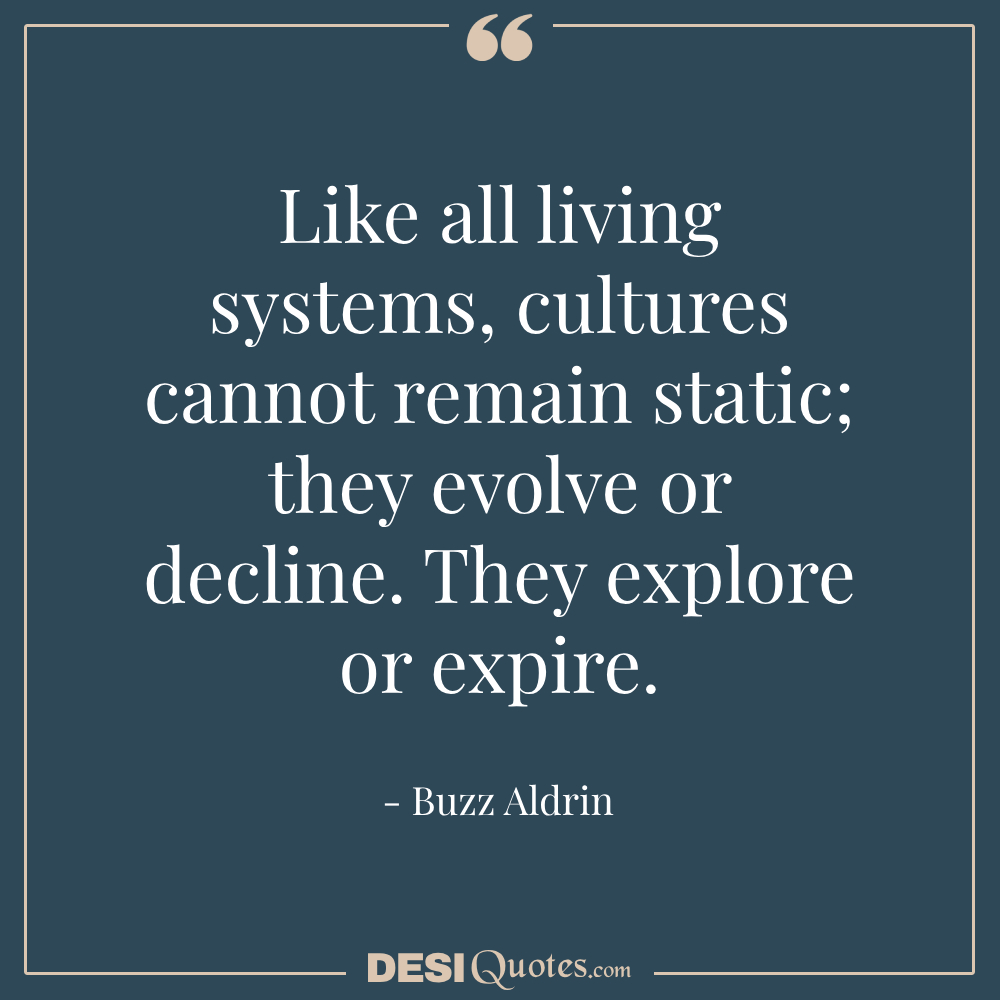 Like All Living Systems, Cultures Cannot Remain