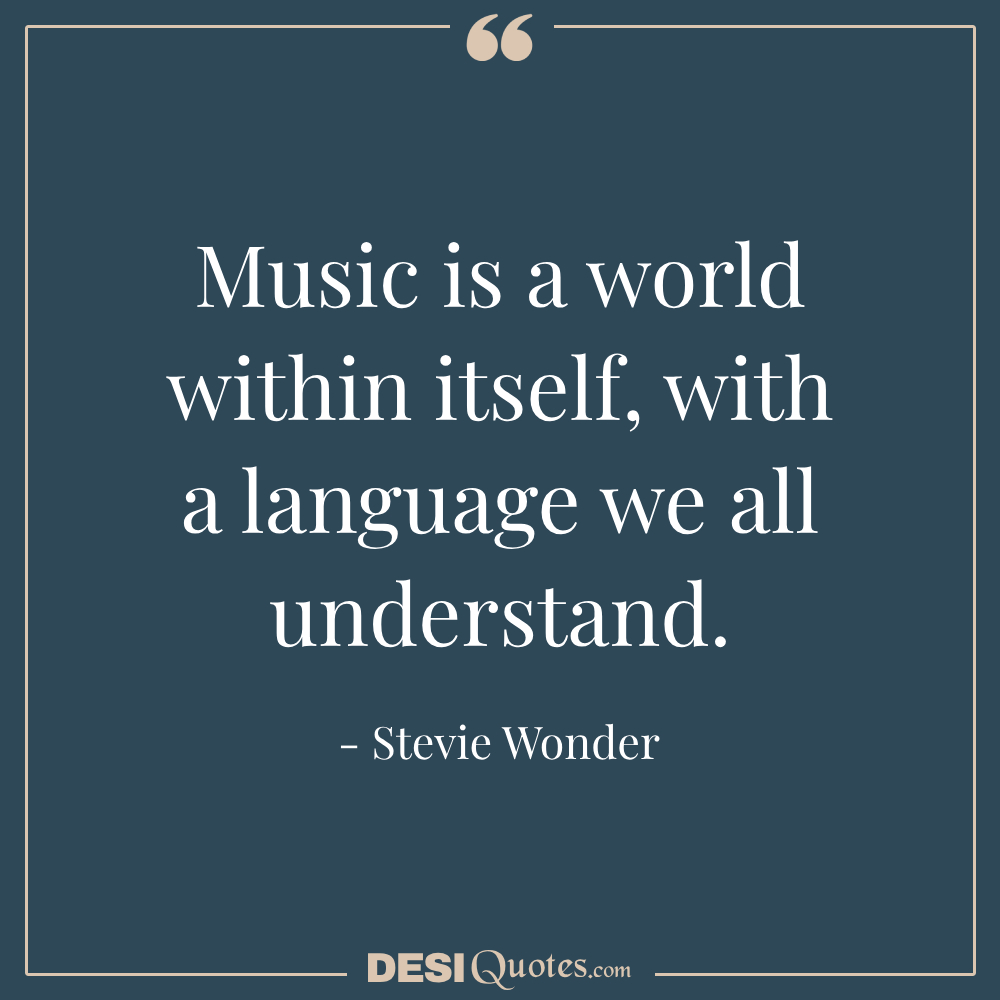 Music Is A World Within Itself, With A Language