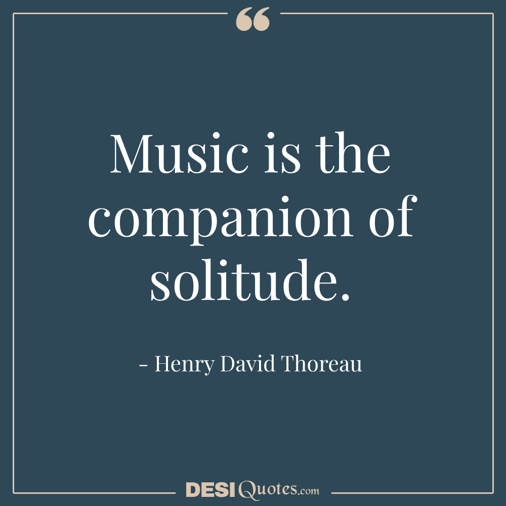 Music Is The Companion Of Solitude.