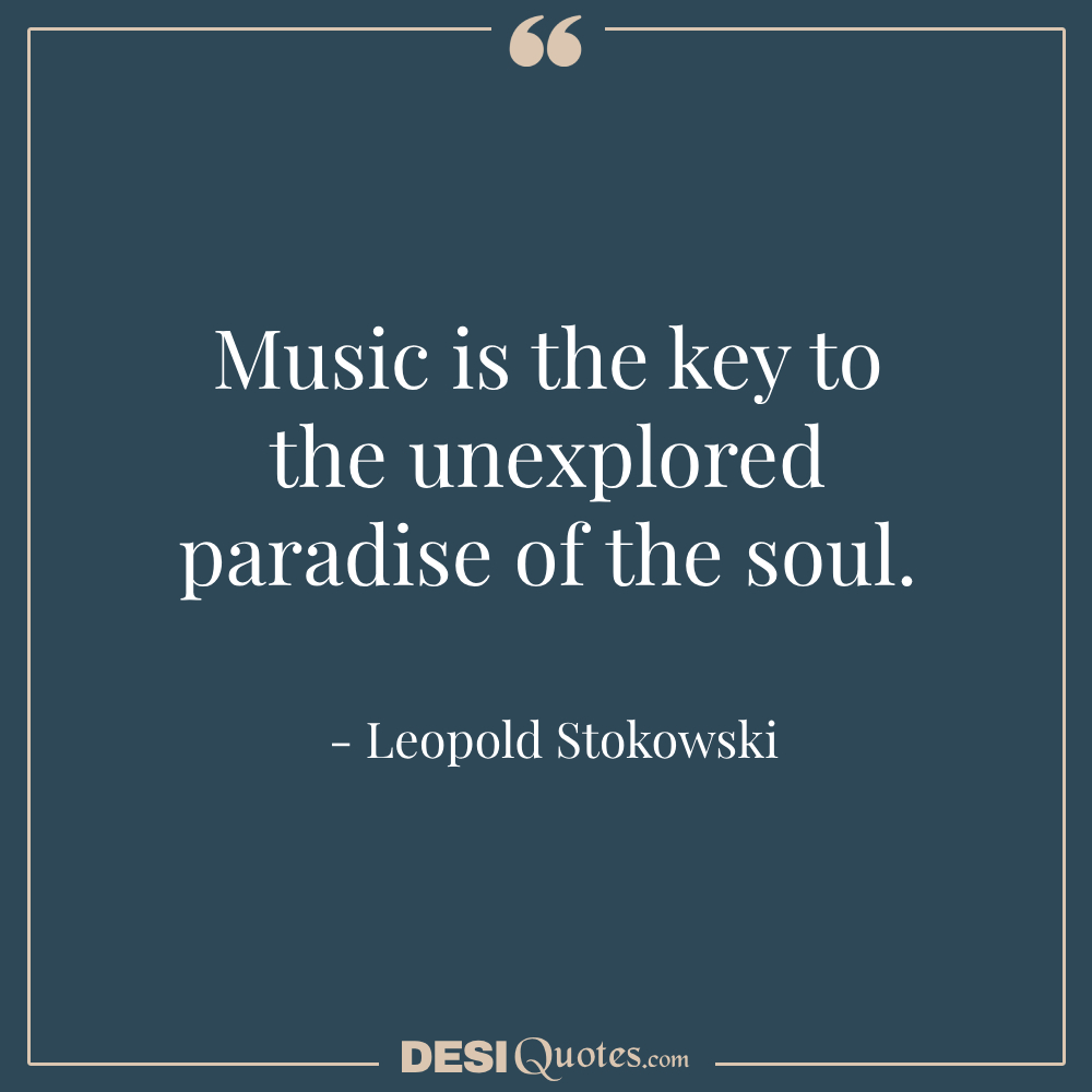 Music Is The Key To The Unexplored Paradise Of The Soul.