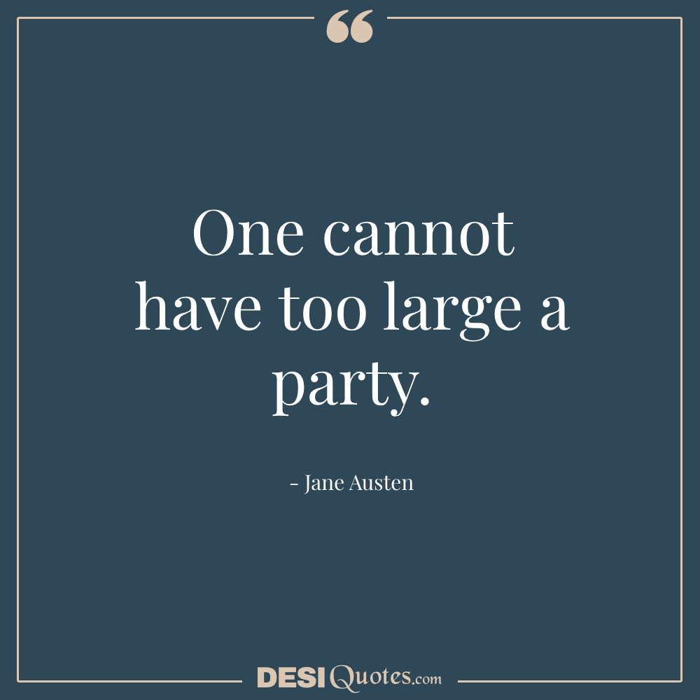 One Cannot Have Too Large A Party.