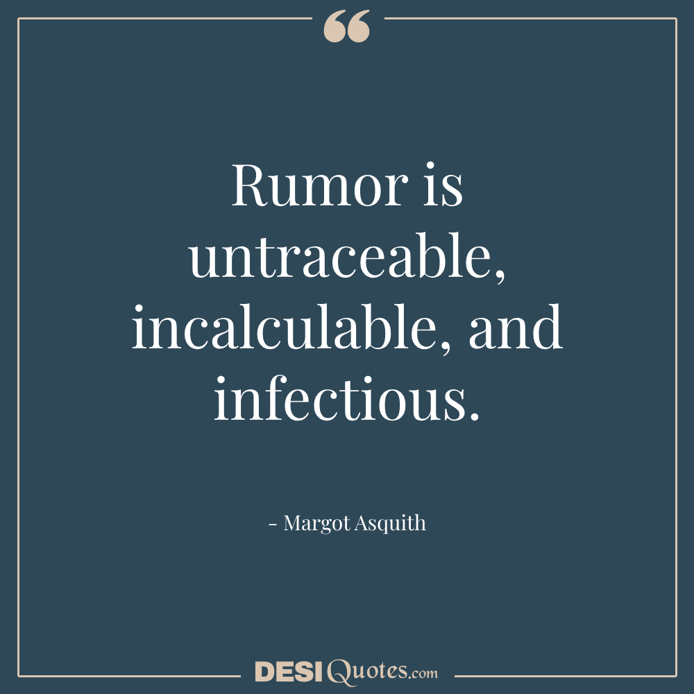 Rumor Is Untraceable, Incalculable, And Infectious.