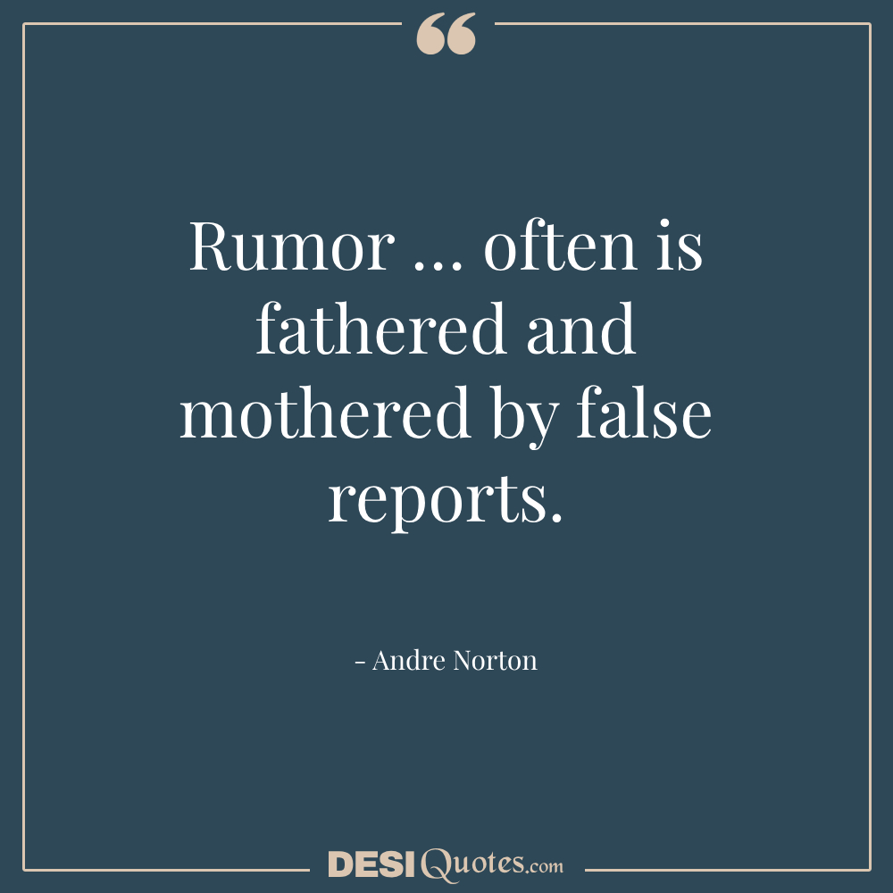 Rumor... Often Is Fathered And Mothered By False Repports