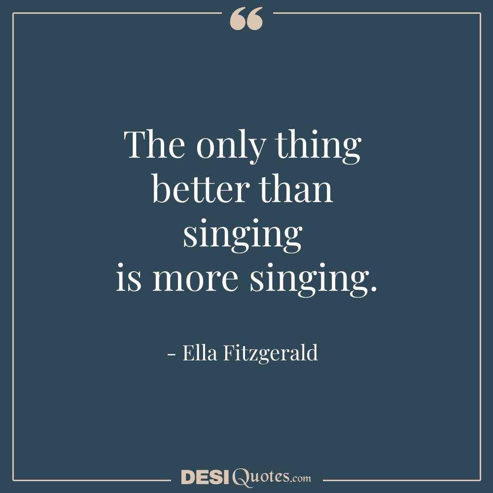 The Only Thing Better Than Singing Is More Singing.