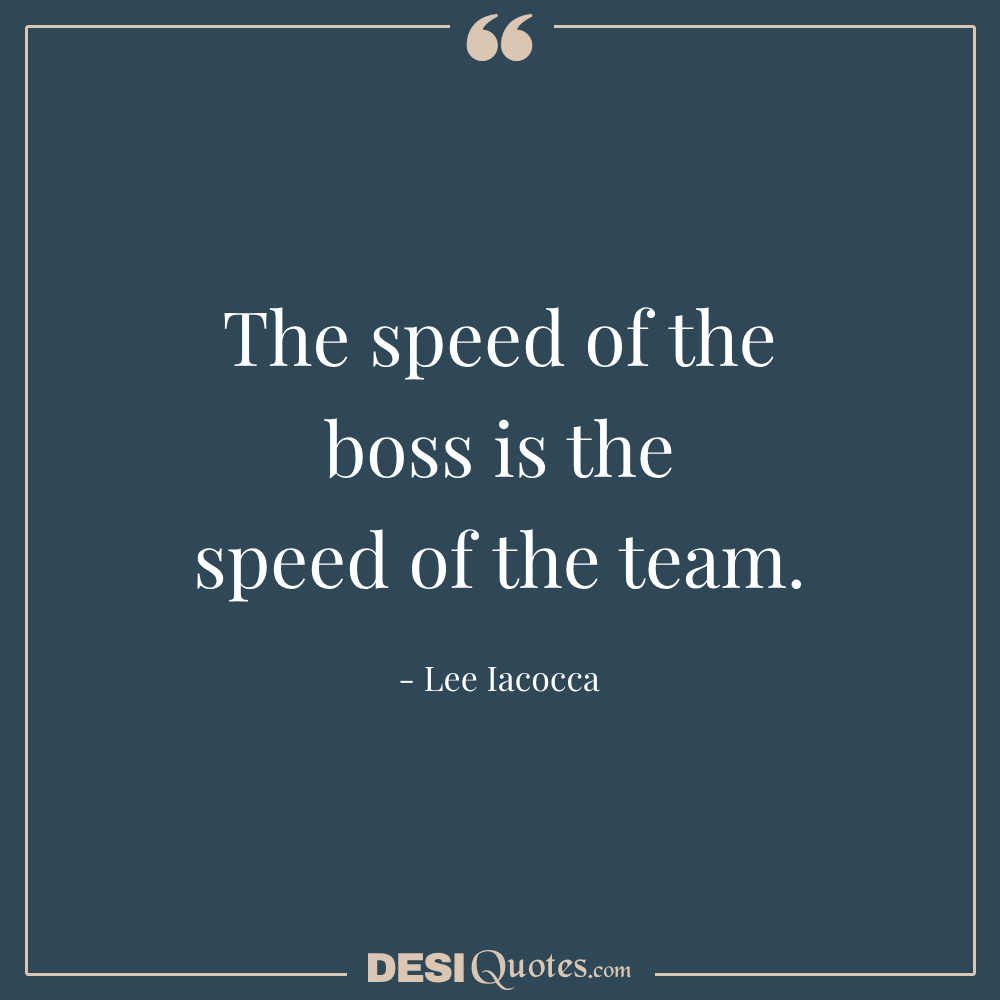 The Speed Of The Boss Is The Speed Of The Team.