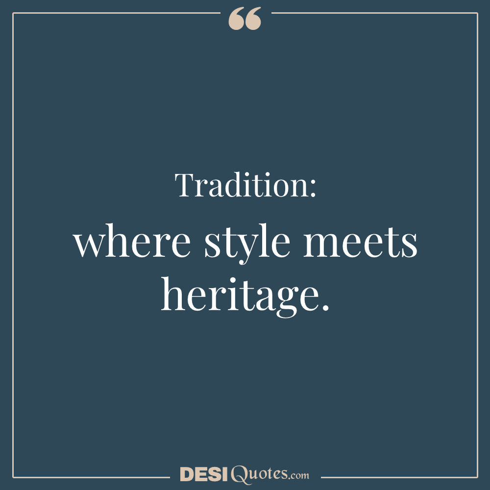 Tradition Where Style Meets Heritage.