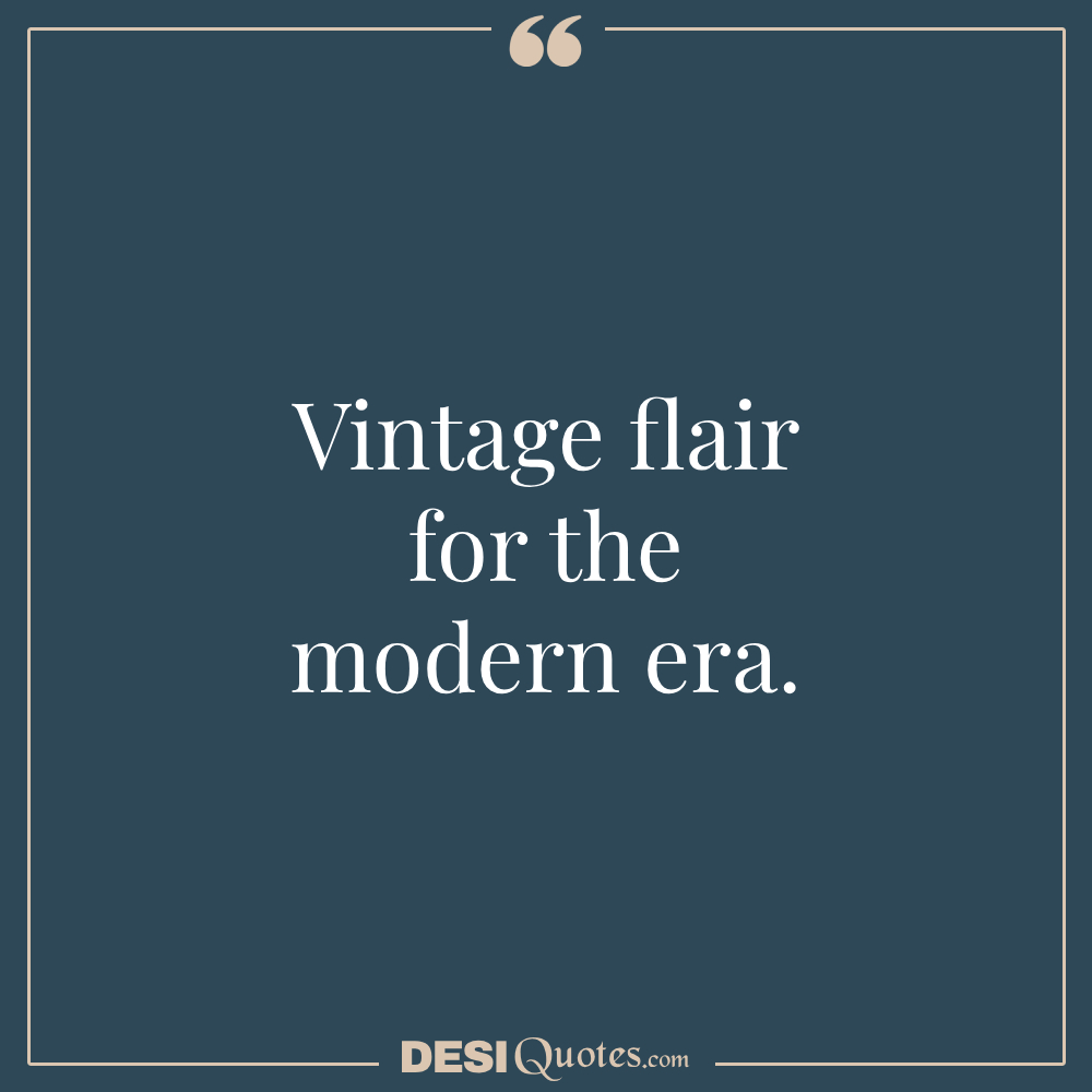 Vintage Flair For The Modern Era.