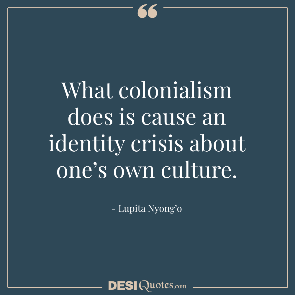 What Colonialism Does Is Cause An Identity Crisis