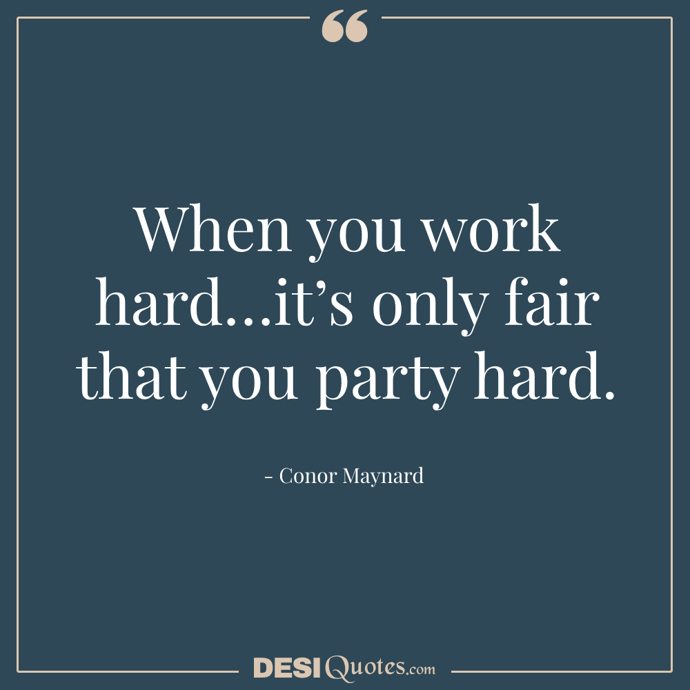 When You Work Hard…it’s Only Fair That You