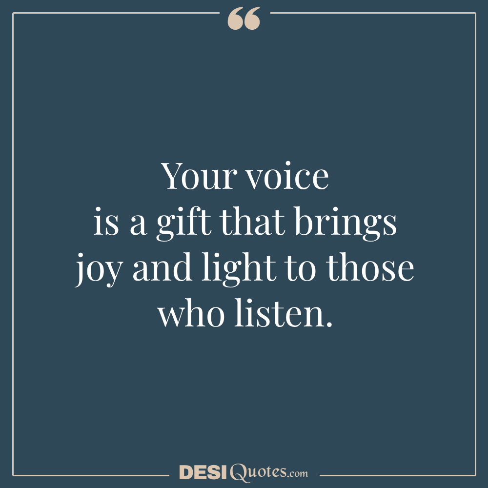 Your Voice Is A Gift That Brings Joy And Light