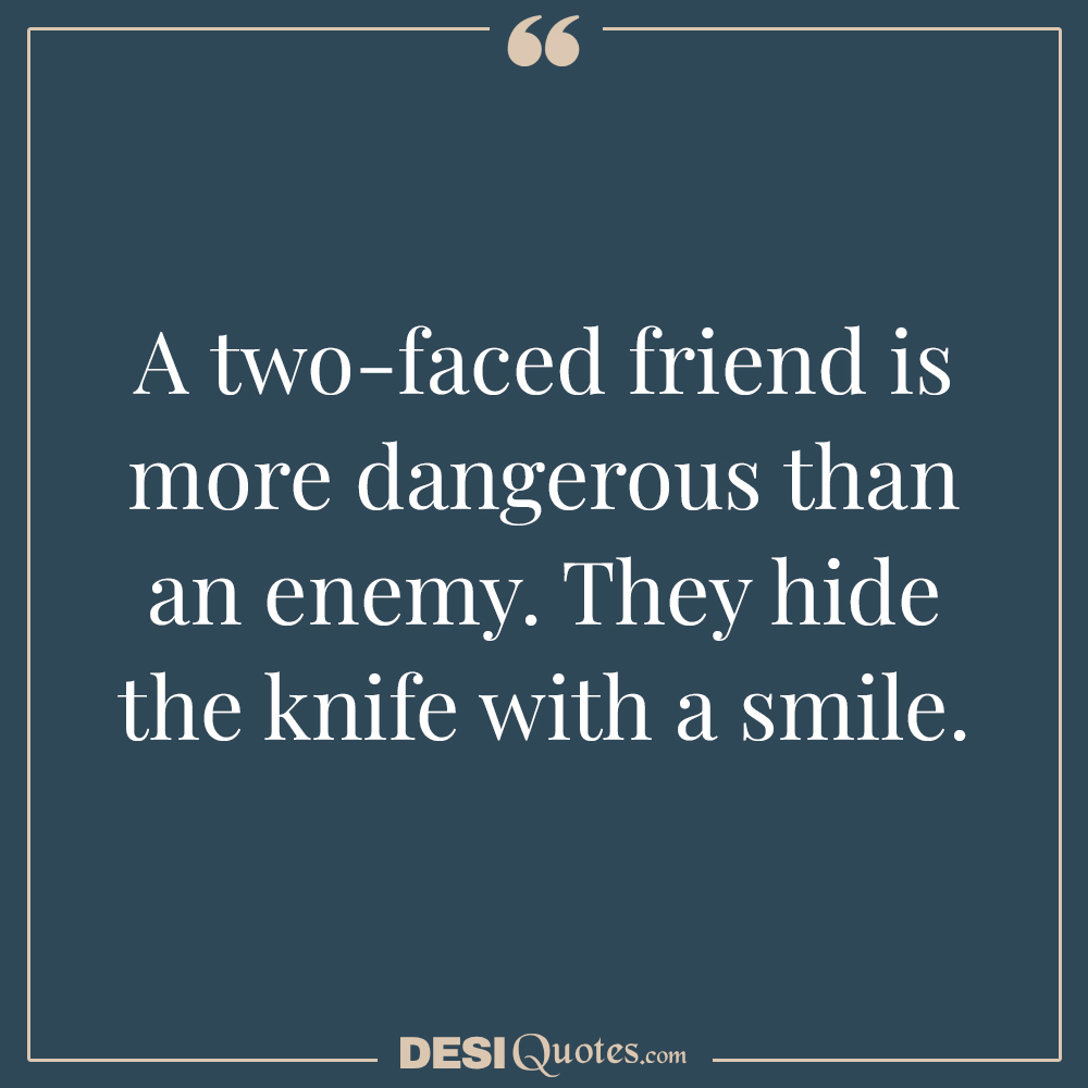 A Two Face Friend Is More Dangerous Than An Enemy