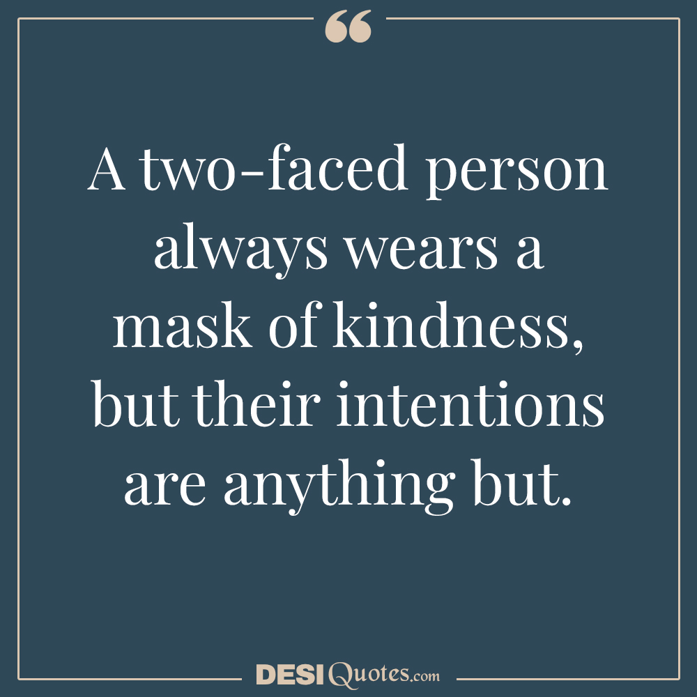 A Two Faced Person Always Wears A Mask Of Kindness