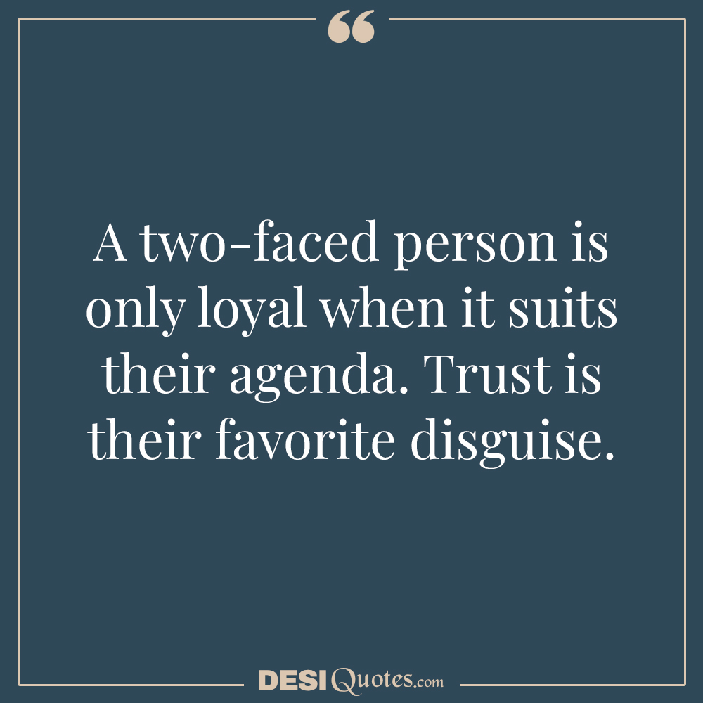 A Two Faced Person Is Only Loyal When It Suits