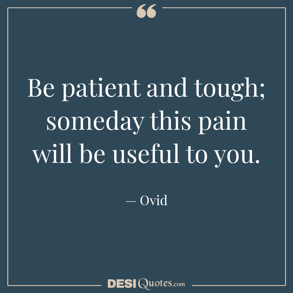 Be Patient And Tough; Someday This Pain