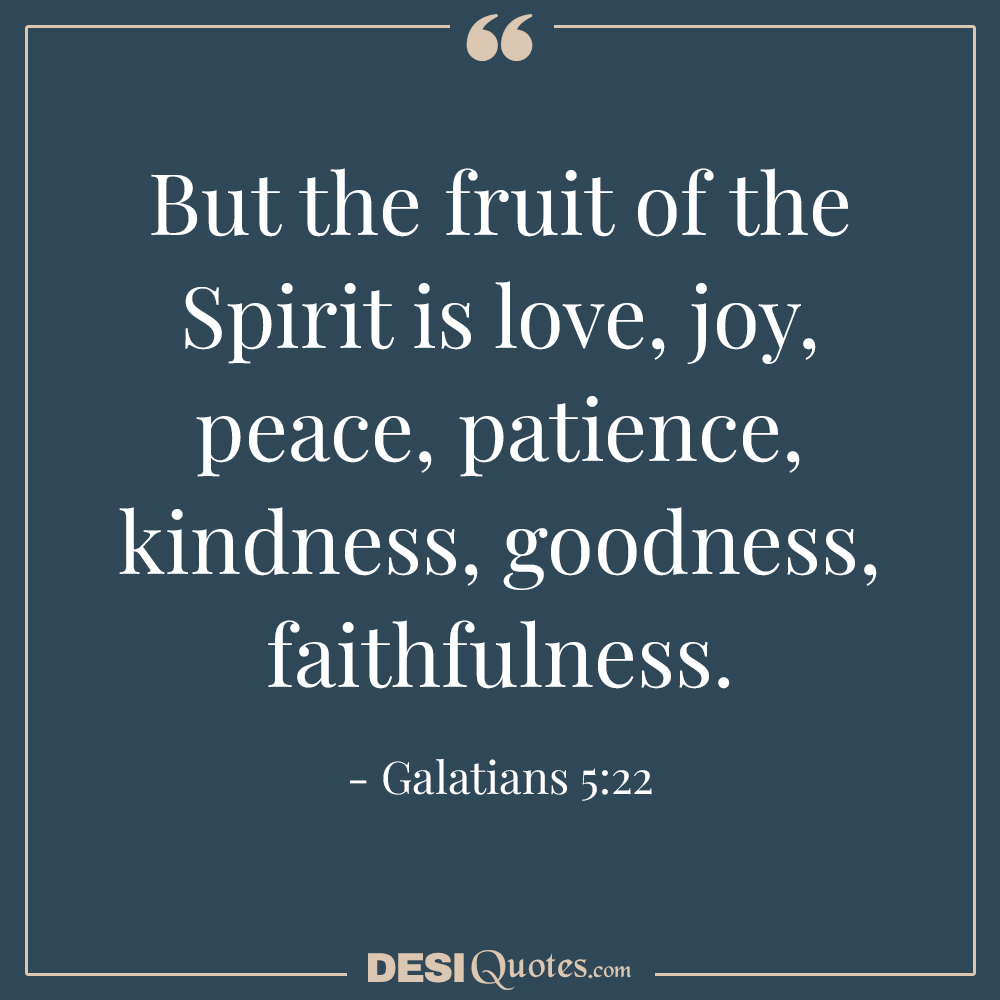 But The Fruit Of The Spirit Is Love, Joy, Peace,