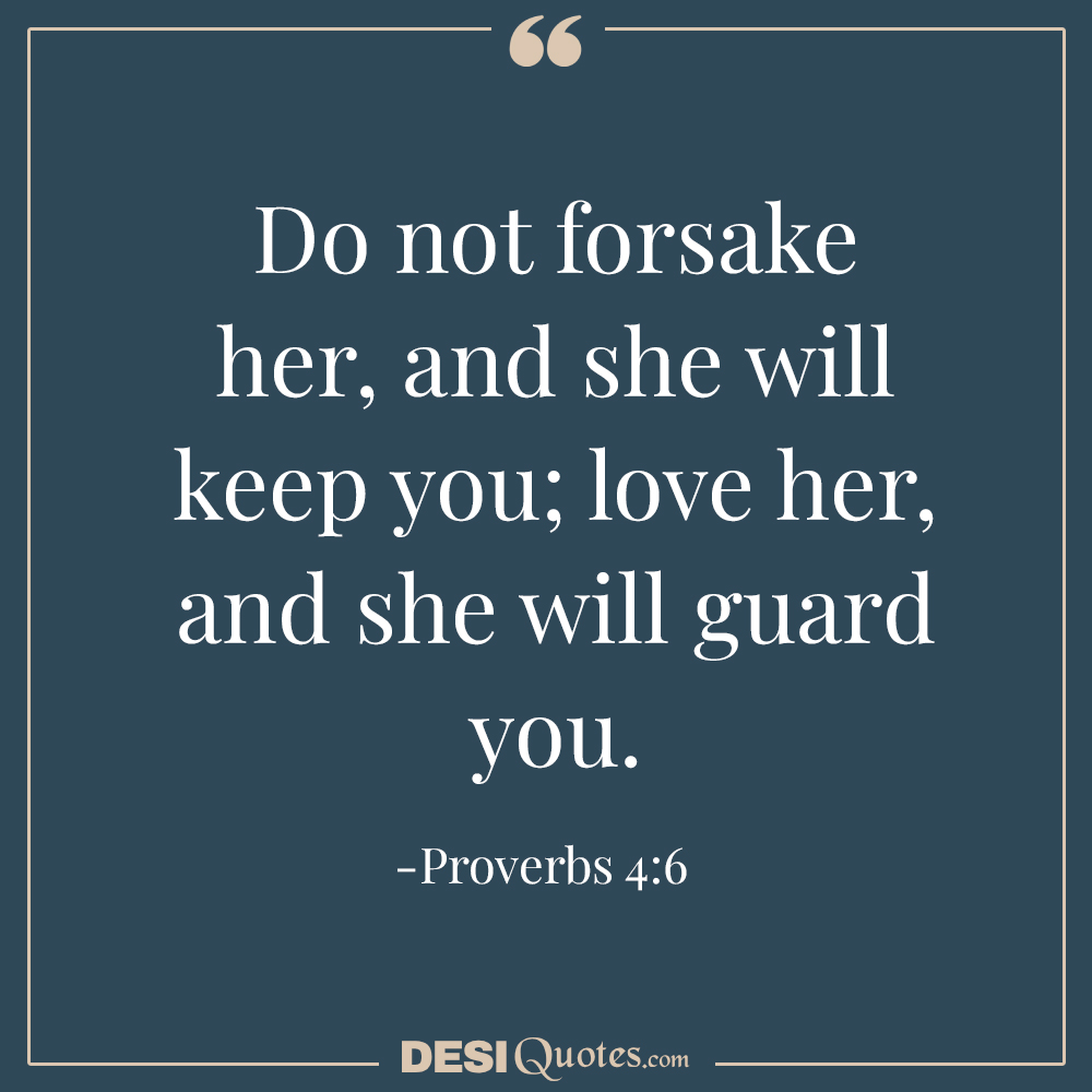 Do Not Forsake Her, And She Will Keep You