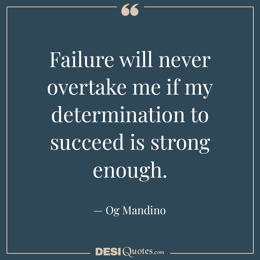 Failure Will Never Overtake Me If My Determination