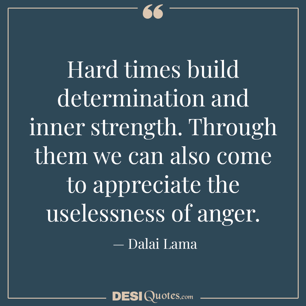 Hard Times Build Determination And Inner Strength.