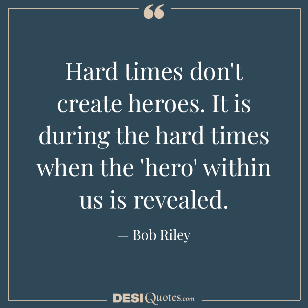 Hard Times Don't Create Heroes