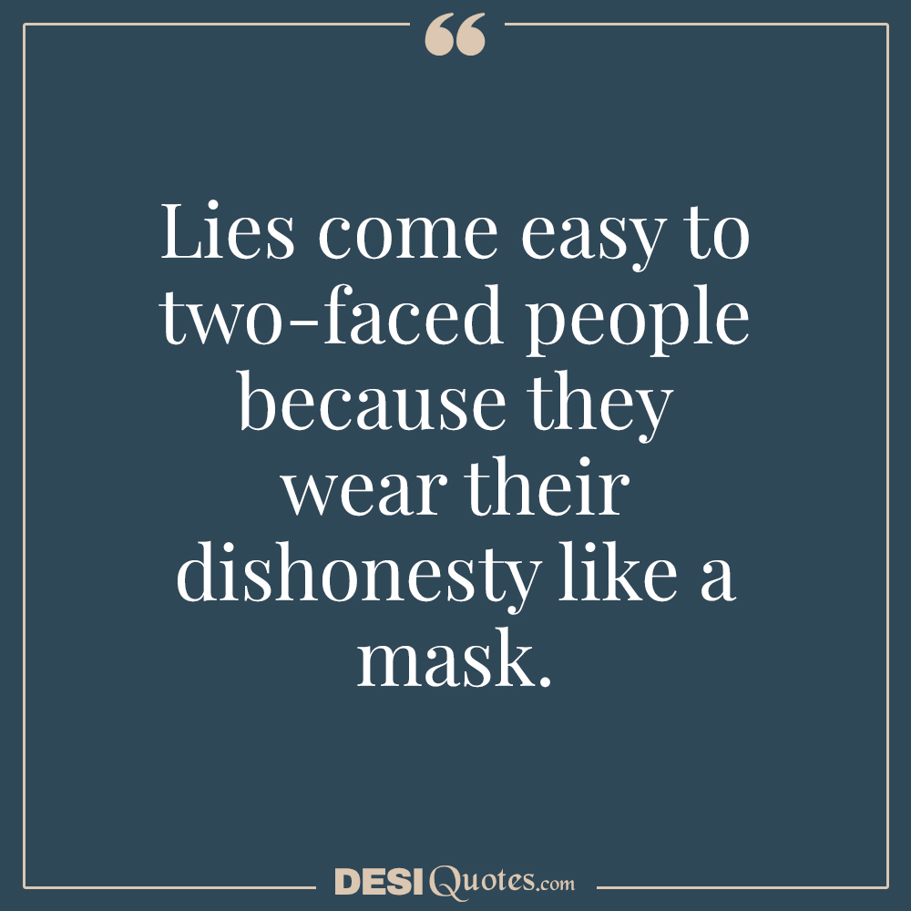 Lies Come Easy To Two Faced People Because They