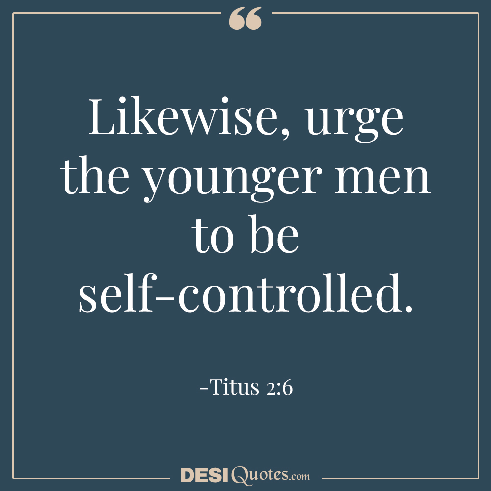 Likewise, Urge The Younger Men