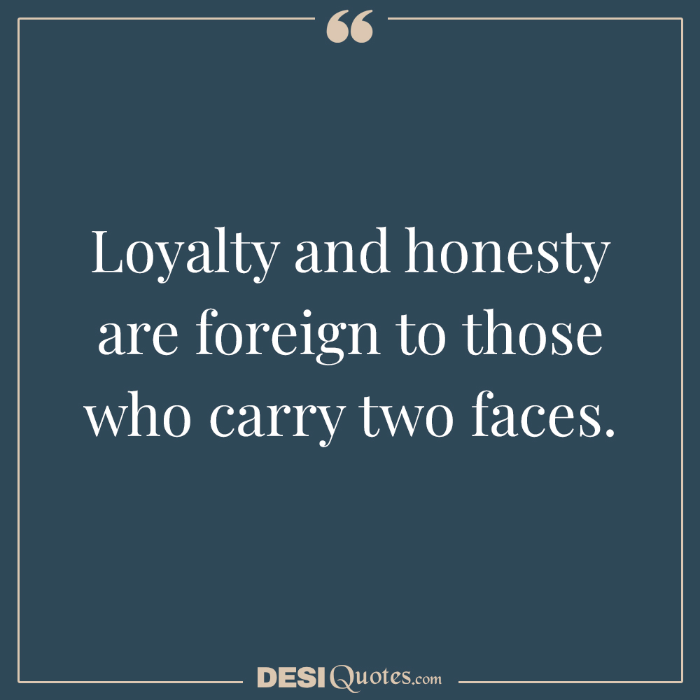 Loyalty And Honesty Are Foreign To Those