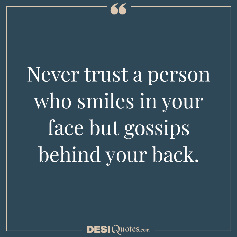 Never Trust A Person Who Smiles In Your Face