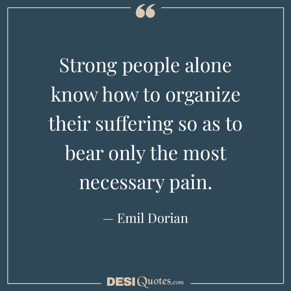 Strong People Alone Know How To Organize Their Suffering