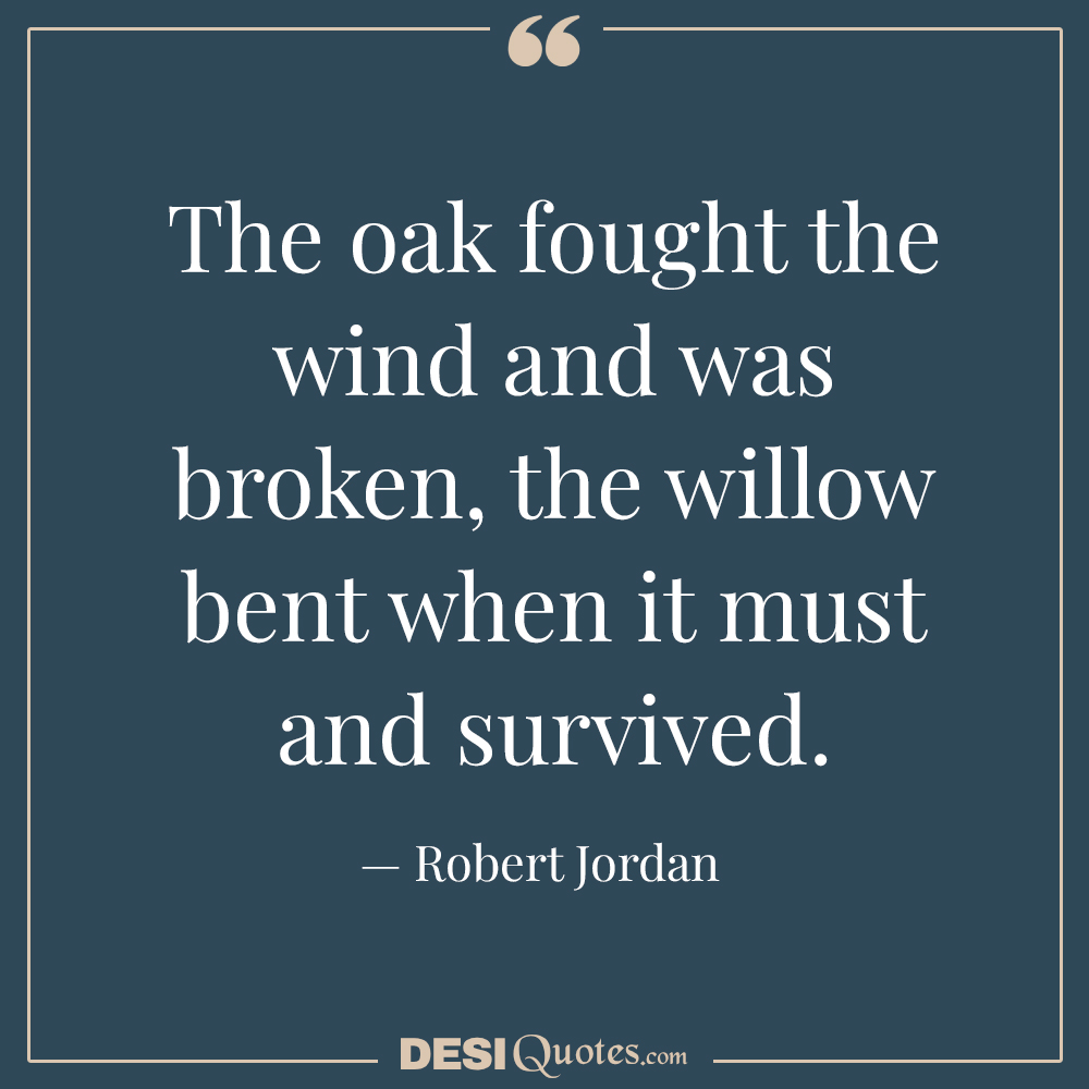 The Oak Fought The Wind And Was Broken,