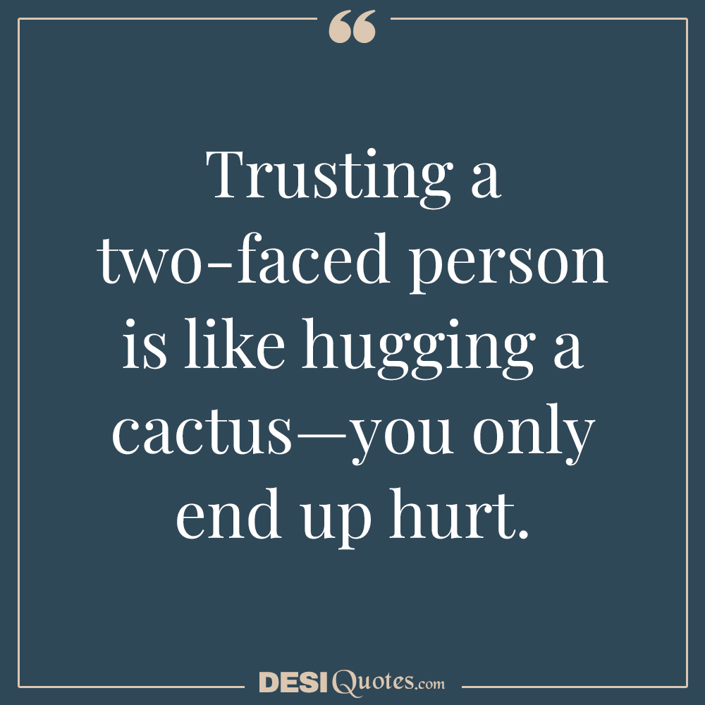 Trusting A Two Faced Person Is Like Hugging